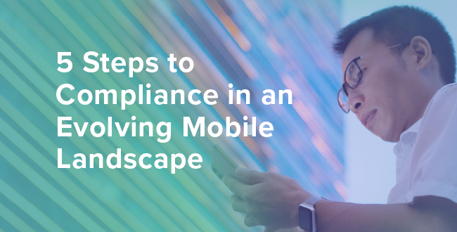 Navigating Mobile Compliance: 5 Steps for Success